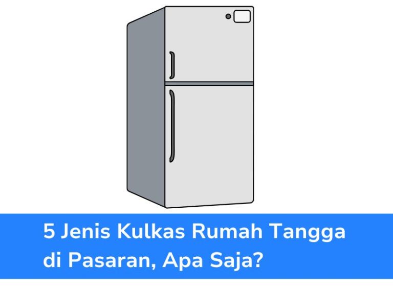 5 Jenis Kulkas Rumah Tangga Di Pasaran, Apa Saja