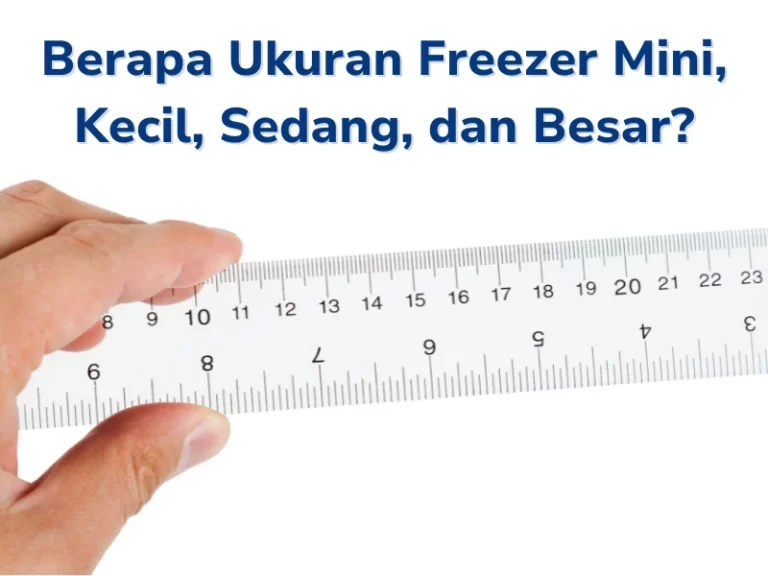 Berapa Ukuran Freezer Mini Kecil Sedang Dan Besar