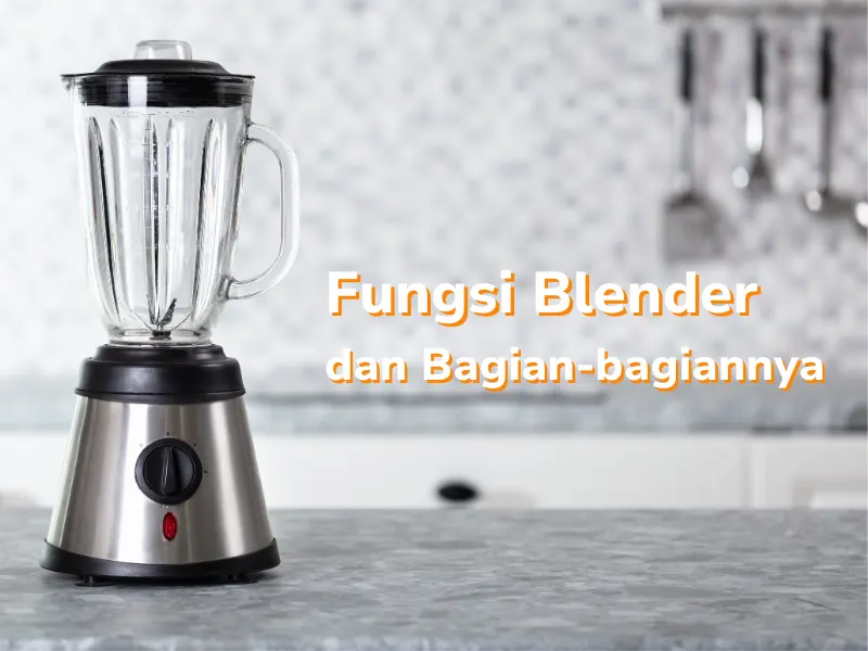 Fungsi Blender Dan Bagian Bagiannya