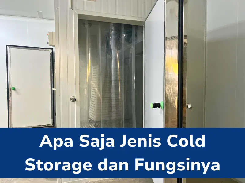 Apa Saja Jenis Cold Storage Dan Fungsinya