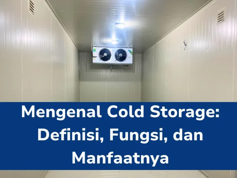 Cold Storage Definisi Fungsi Dan Manfaatnya