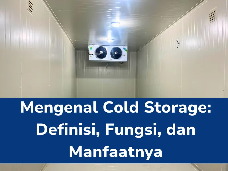 Cold Storage Definisi Fungsi Dan Manfaatnya