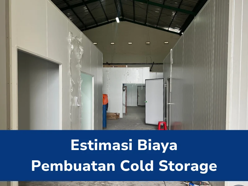 Estimasi Biaya Pembuatan Cold Storage