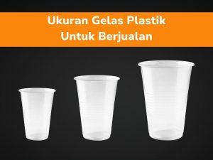Ukuran Gelas Plastik Untuk Berjualan
