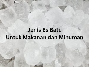 Jenis es batu untuk makanan dan minuman