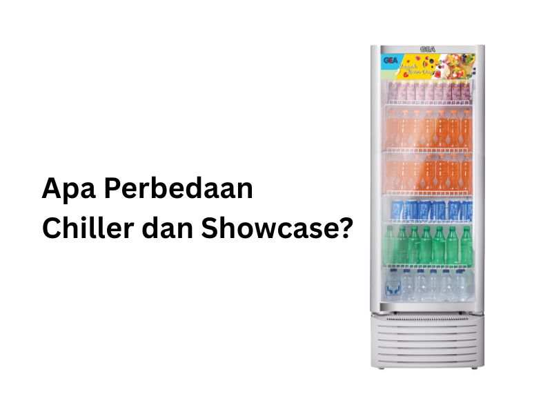 Apa perbedaan chiller dan showcase