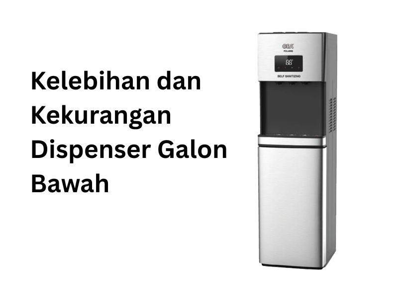 Kelebihan dan Kekurangan Dispenser Galon Bawah