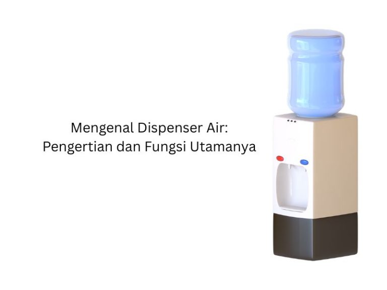 Mengenal Dispenser Air Pengertian dan Fungsi Utamanya