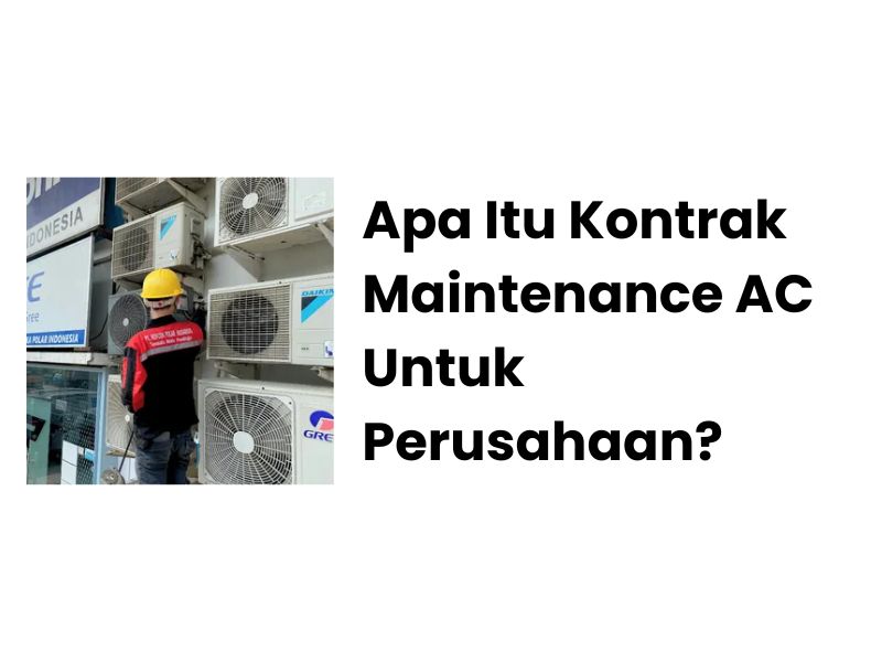 Apa Itu Kontrak Maintenance AC Untuk Perusahaan