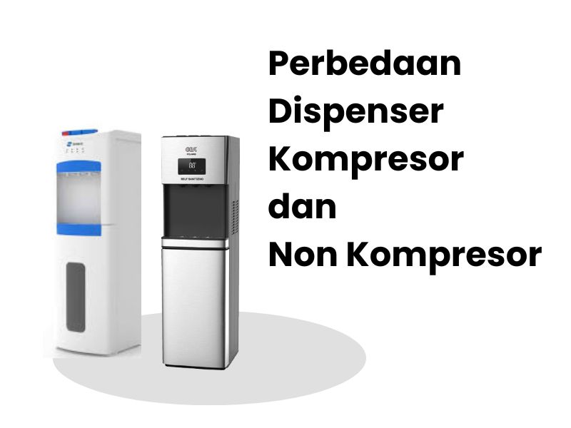 Perbedan Dispenser dengan Pendinginan Kompresor dan Non Kompresor