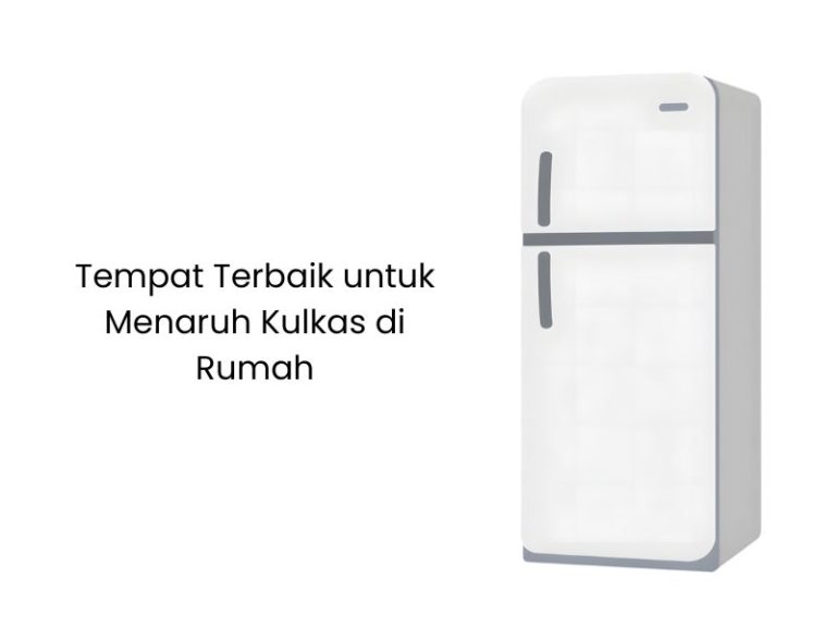 Tempat Terbaik untuk Menaruh Kulkas di Rumah