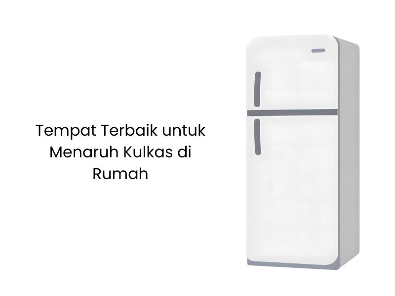 Tempat Terbaik untuk Menaruh Kulkas di Rumah