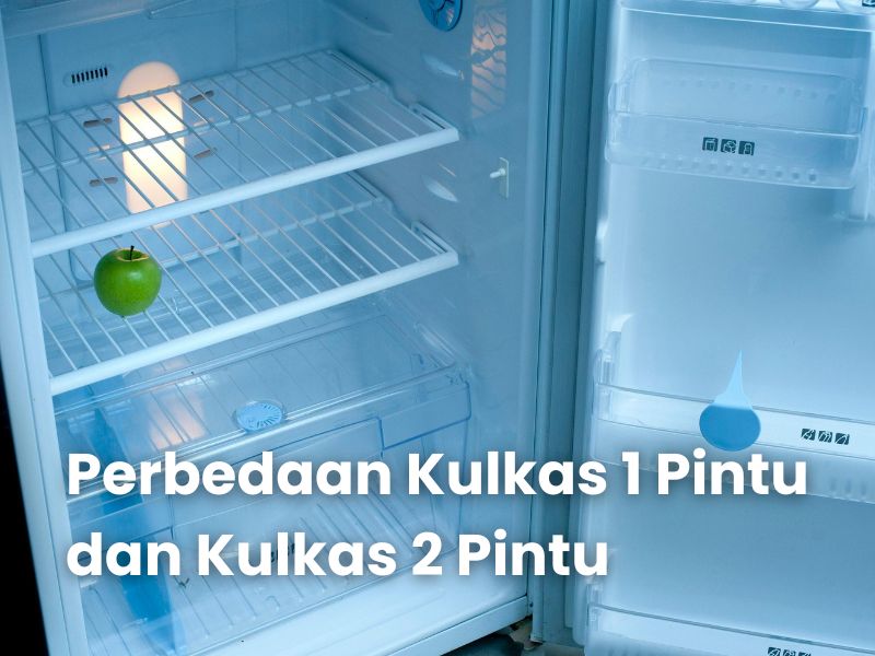 Perbedaan Kulkas 1 Pintu dan Kulkas 2 Pintu